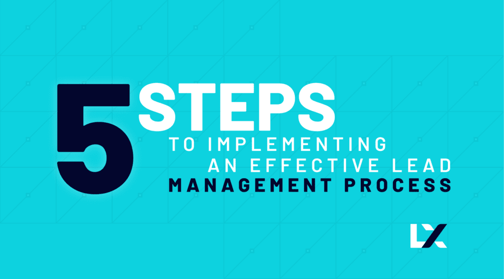 5 Steps to Implementing an Effective Lead Management Process